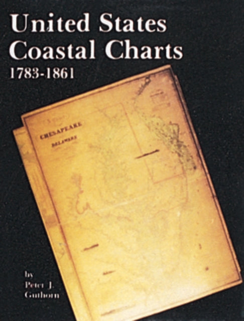 Book cover of: United States Coastal Charts, 1738-1861