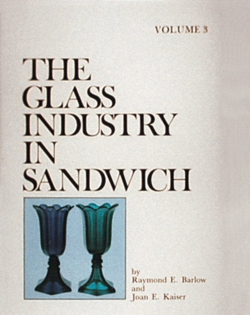 Book cover of: Glass Industry in Sandwich. By: Raymond E. Barlow