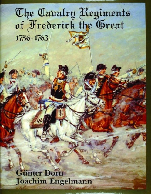 Book cover of: Cavalry Regiments of Frederick the Great 1756-1763