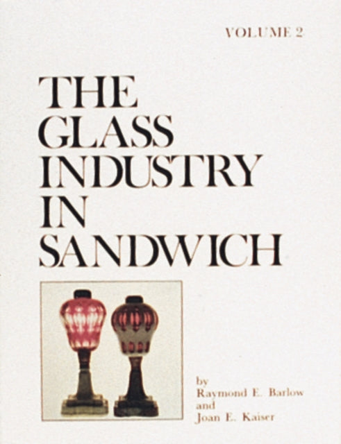 Book cover of: Glass Industry in Sandwich. By: Raymond E. Barlow