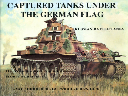 Book cover of: Captured Tanks Under the German Flag - Russian Battle Tanks. By: Werner Regenberg