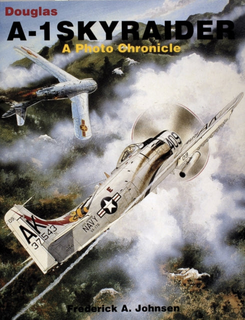 Book cover of: Douglas A-1 Skyraider. By: Frederick A. Johnsen