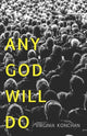 Book cover of: Any God Will Do. By: Virginia Konchan