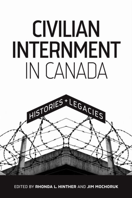 Book cover of: Civilian Internment in Canada. By: Rhonda L. Hinther
