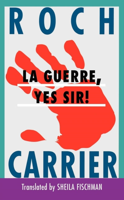 Book cover of: La Guerre, Yes Sir!. By: Roch Carrier