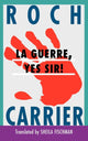 Book cover of: La Guerre, Yes Sir!. By: Roch Carrier