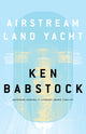 Book cover of: Airstream Land Yacht. By: Ken Babstock
