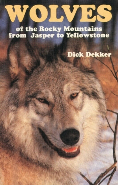 Book cover of: Wolves of the Rocky Mountains. By: Dick Dekker