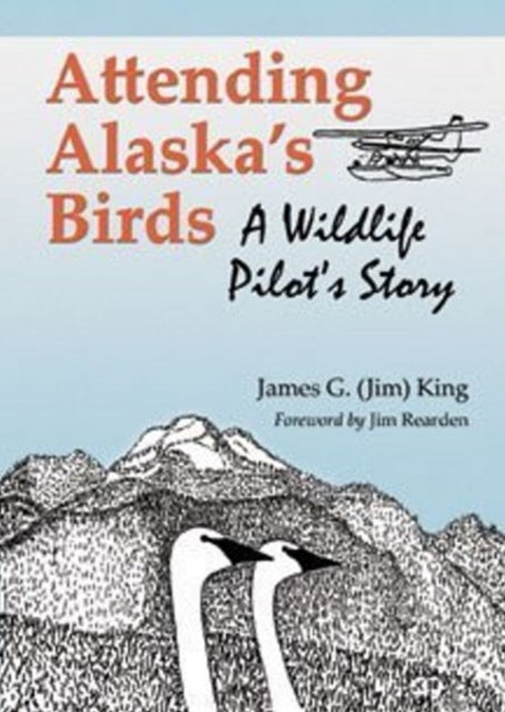 Book cover of: Attending Alaska's Birds. By: James Gore King