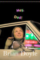 Book cover of: Hey, Dad!. By: Brian Doyle
