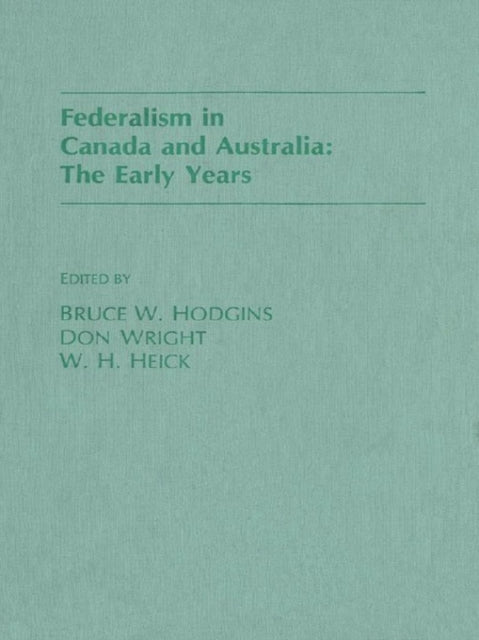 Book cover of: Federalism in Canada and Australia. By: Bruce W. Hodgins