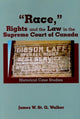 Book cover of: Race,"" Rights and the Law in the Supreme Court of Canada. By: James W. St. G. Walker