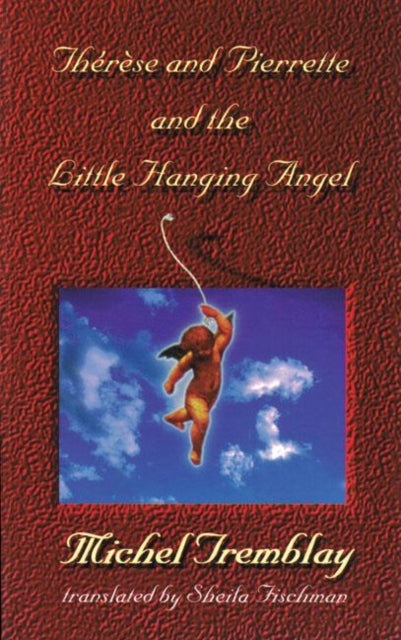 Book cover of: Therese and Pierrette and the Little Hanging Angel. By: Michel Tremblay