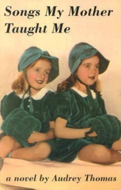 Book cover of: Songs My Mother Taught Me. By: Audrey Thomas