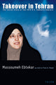 Book cover of: Takeover in Tehran. By: Massoumeh Ebtekar