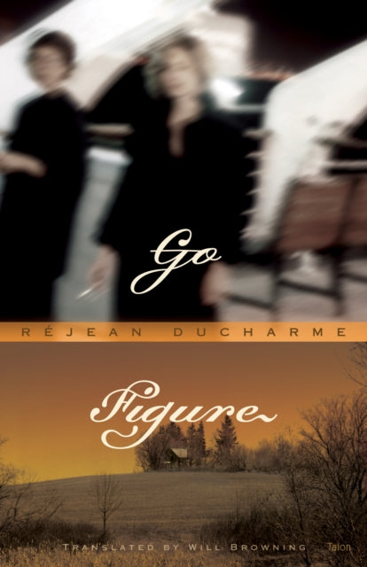 Book cover of: Go Figure. By: Réjean Ducharme