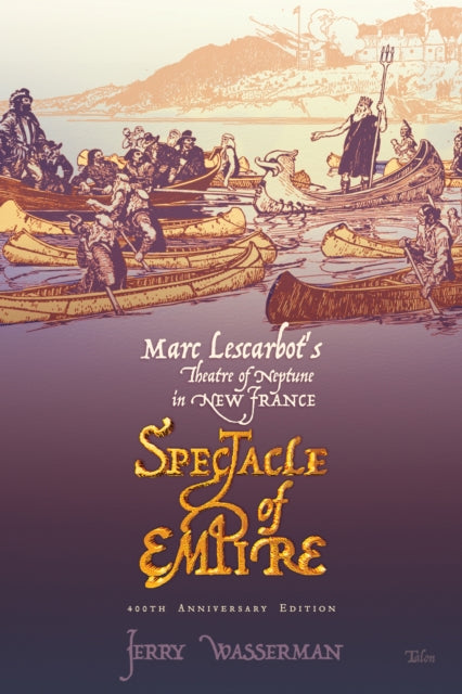 Book cover of: Spectacle of Empire. By: Jerry Wasserman, Marc Lescarbot