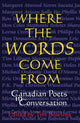 Book cover of: Where the Words Come From. By: Tim Bowling