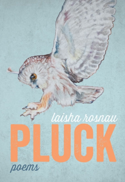 Book cover of: Pluck. By: Laisha Rosnau