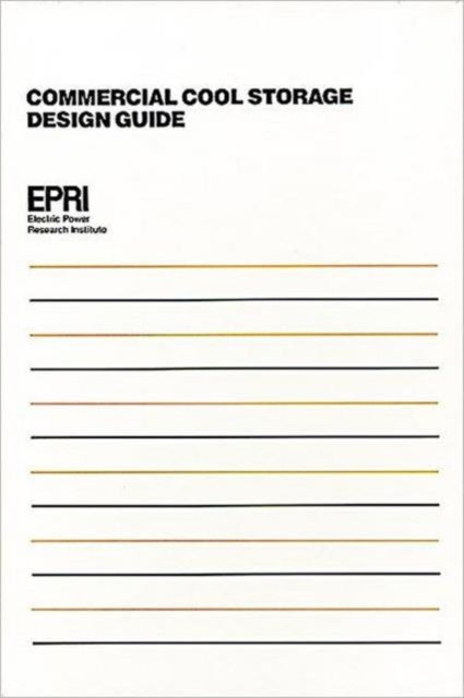 Book cover of: Commercial Cool Storage Design Guide. By: Electric Power Research Institute.