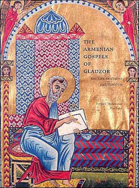 Book cover of: Armenian Gospels of Gladzor – The Life of Christ Illuminated. By: Thomas A. Mathews