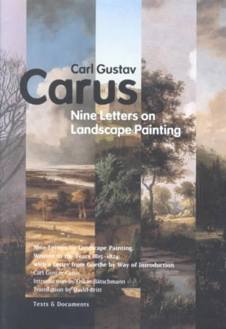 Book cover of: Nine Letters on Landscape Painting – Written in the Years 1815–1824, With a Letter From Goethe by Way of Introduction. By: Carl Gustav Carus