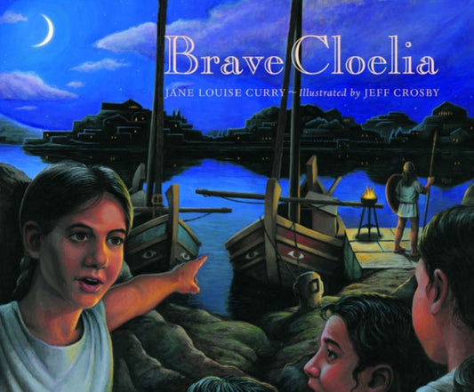 Book cover of: Brave Cloelia – Retold From the Account in the History of Early Rome by the Roman Historian Titus  Livius. By: Jane Louise Curry