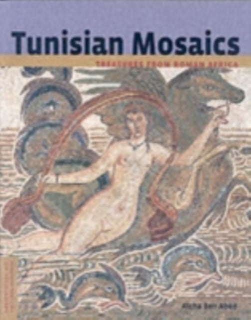 Book cover of: Tunisian Mosaics - Treasures from Roman Africa. By: Aicha Ben Abed, Aïcha Ben Abed Ben Khader