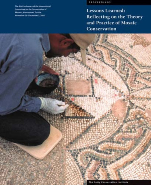 Book cover of: Lessons Learned – Reflecting on the Theory and Practice of Mosaic Conservation. By: International Committee for the Conservation of Mosaics. Conference, Aicha Ben Abed