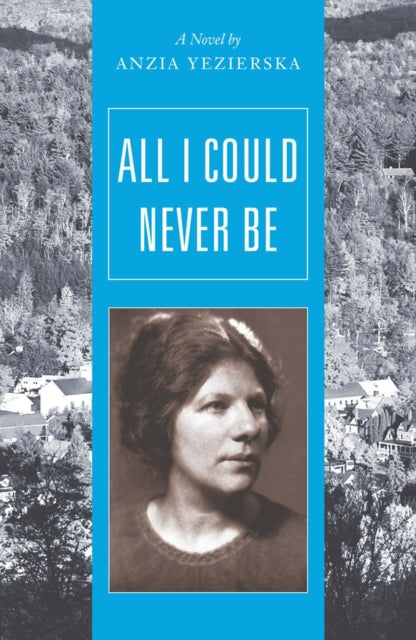 Book cover of: All I Could Never Be. By: Anzia Yezierska
