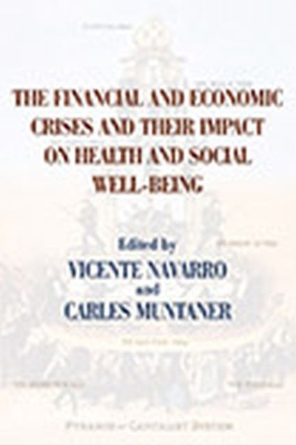 Book cover of: Financial and Economic Crises and Their Impact on Health and Social Well-Being. By: Vicente Navarro