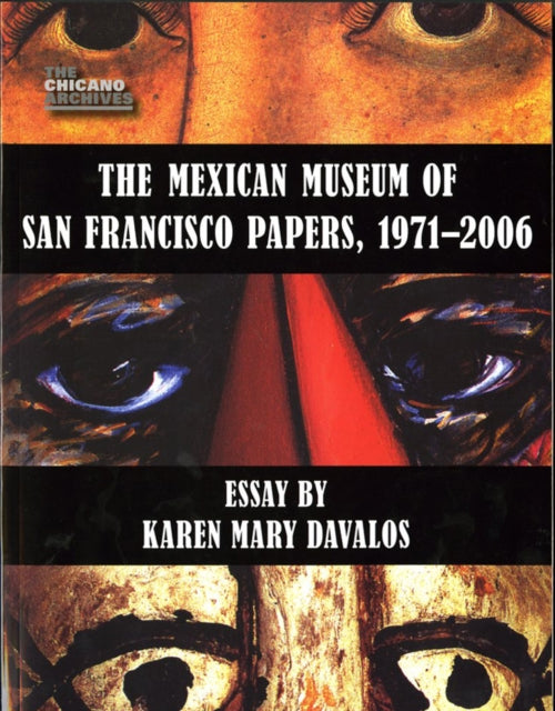 Book cover of: Mexican Museum of San Francisco Papers, 1971-2006. By: Karen Mary Davalos