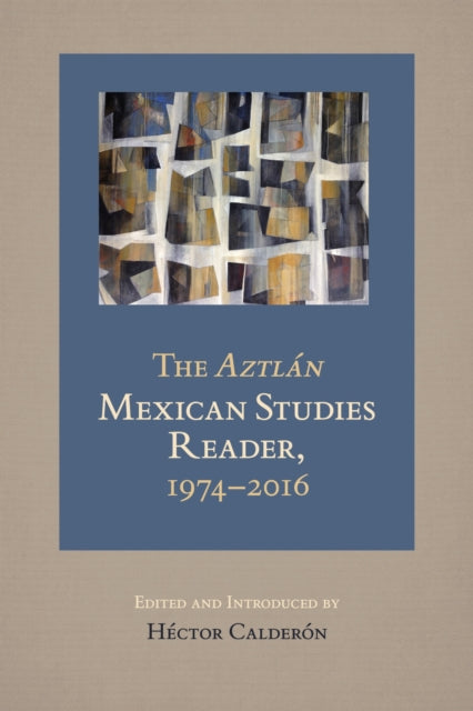 Book cover of: Aztlan Mexican Studies Reader, 1974-2016