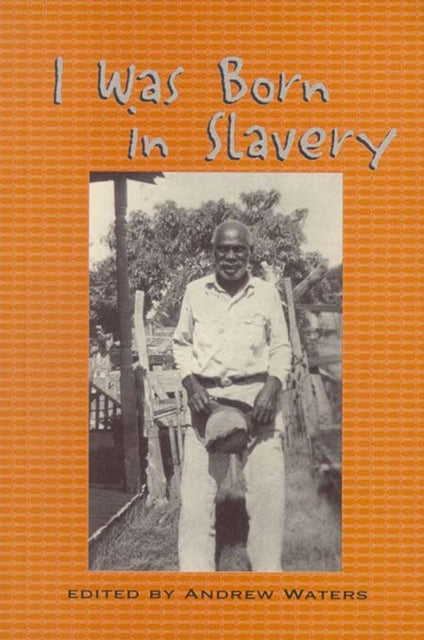 Book cover of: I Was Born in Slavery. By: Andrew Waters