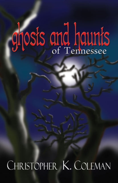 Book cover of: Ghosts and Haunts of Tennessee. By: Christopher Kiernan Coleman