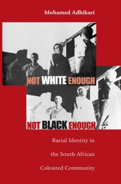 Book cover of: Not White Enough, not Black Enough. By: Mohamed Adhikari