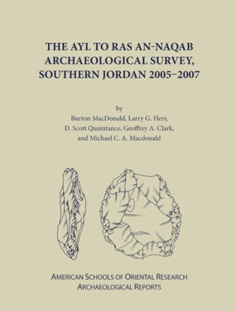 Book cover of: Ayl to Ras an-Naqab Archaeological Survey, Southern Jordan 2005-2007. By: Burton MacDonald