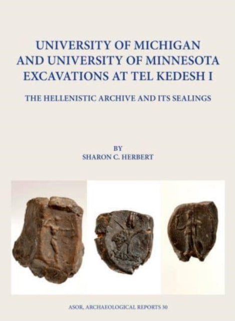 Book cover of: University of Michigan and University of Minnesota Excavations at Tel Kedesh I. By: Sharon Herbert