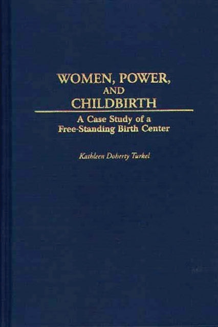 Book cover of: Women, Power, and Childbirth. By: Kathleen Doherty Turkel