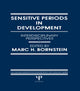 Book cover of: Sensitive Periods in Development. By: M. H. Bornstein