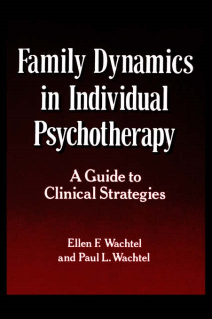 Book cover of: Family Dynamics in Individual Psychotherapy. By: Ellen F. Wachtel