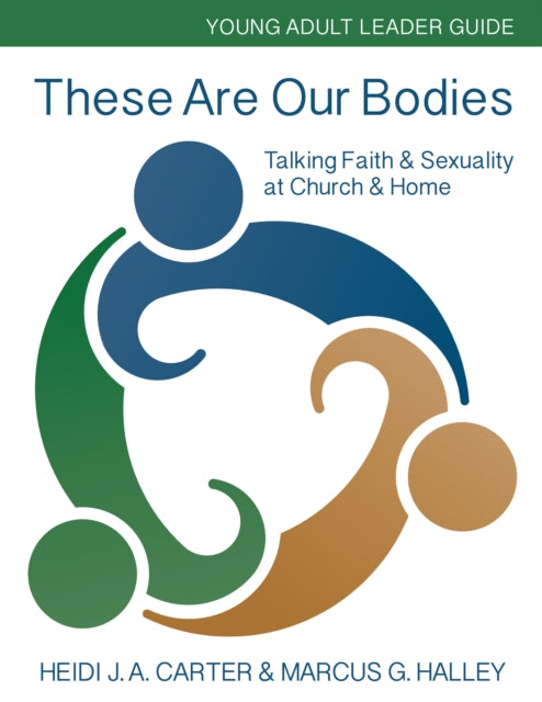 Book cover of: These Are Our Bodies: Young Adult Leader Guide. By: Heidi J. A. Carter