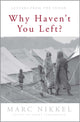 Book cover of: Why Haven't You Left?. By: Marc R. Nikkel