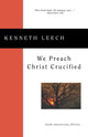 Book cover of: We Preach Christ Crucified. By: Kenneth Leech