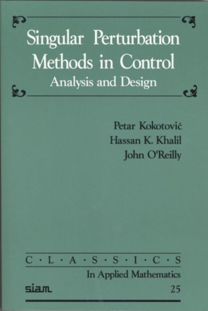 Book cover of: Singular Perturbation Methods in Control. By: Petar Kokotovic