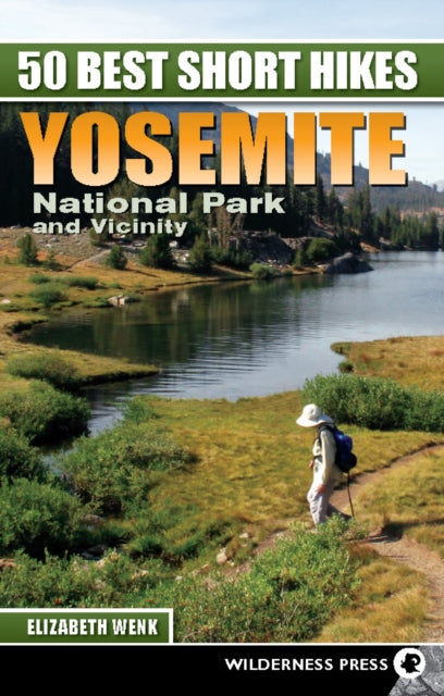 Book cover of: 50 Best Short Hikes: Yosemite National Park and Vicinity. By: Elizabeth Wenk