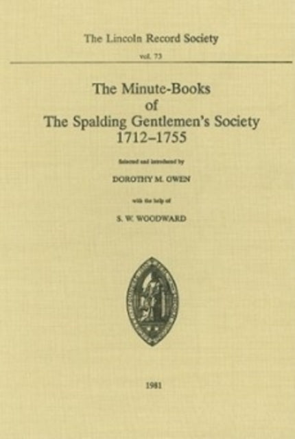 Book cover of: Minute-Books of the Spalding Gentlemen's Society, 1712-1755. By: Dorothy M. Owen