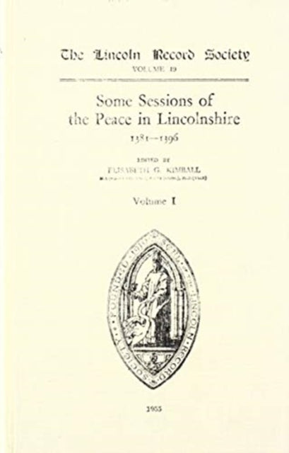 Book cover of: Records of some Sessions of the Peace in Lincolnshire, 1381-1396. By: Elisabeth M. Kimball