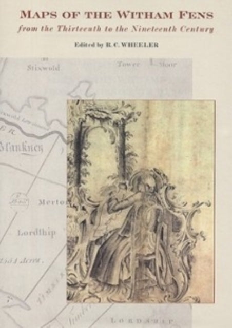 Book cover of: Maps of the Witham Fens from the Thirteenth to the Nineteenth Century. By: R.C. Wheeler