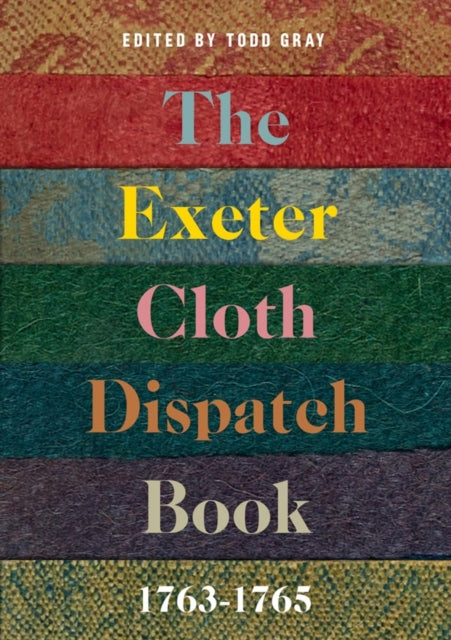 Book cover of: Exeter Cloth Dispatch Book, 1763-1765. By: Todd Gray